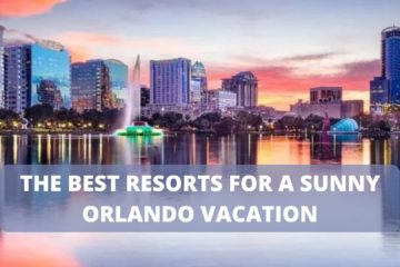THE BEST RESORTS FOR A SUNNY ORLANDO VACATION